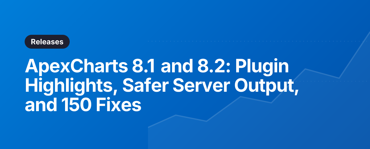 ApexCharts 8.1 and 8.2: Plugin Highlights, Safer Server Output, and 150 Fixes