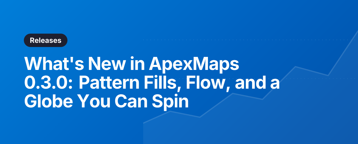 What's New in ApexMaps 0.3.0: Pattern Fills, Flow, and a Globe You Can Spin