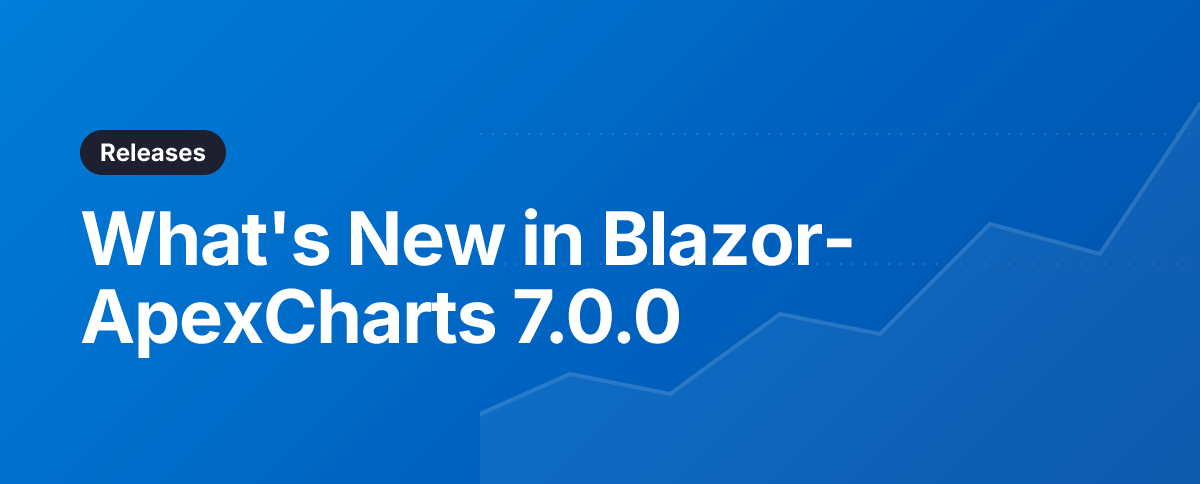 What's New in Blazor-ApexCharts 7.0.0